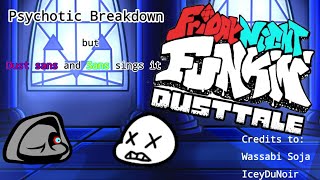Fnf Dusttale - Psychotic Breakdown but Dust Sans and Sans sings it