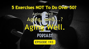 Episode 193 | 5 Exercises Not To Do Over 50?
