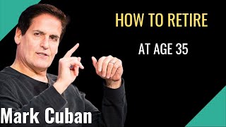 How to retire at age 35 | Financial Independence, Retire Early, by Mark Cuban