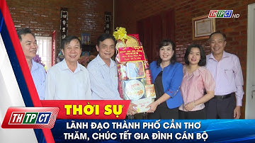 Lãnh đạo thành phố Cần Thơ thăm, chúc Tết gia đình cán bộ | Cần Thơ TV