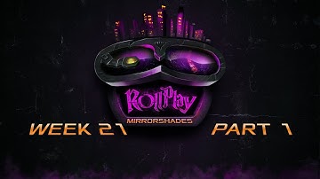 RollPlay: Mirrorshades - Week 21 Part 1