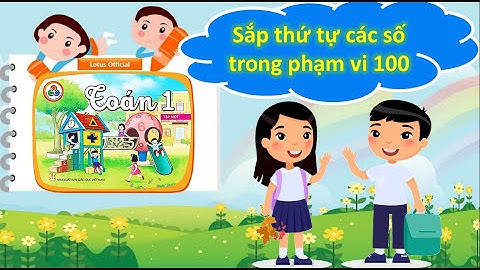 Sắp thứ tự các số trong phạm vi 100 - Toán 1 - Cô Thanh