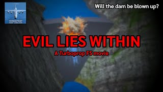 EVIL LIES WITHIN: The Turboprop FS Movie