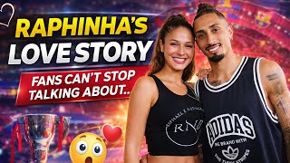 Raphinha love story fans cant stop talking about