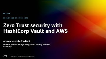 AWS re:Invent 2022 - Zero Trust security with HashiCorp Vault and AWS (PRT239)