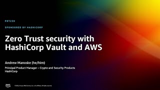 AWS re:Invent 2022 - Zero Trust security with HashiCorp Vault and AWS (PRT239)