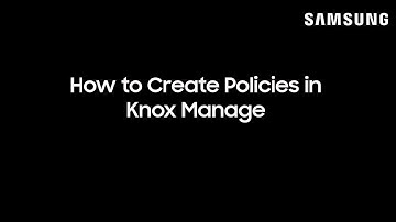 How to Create Policies in Knox Manage