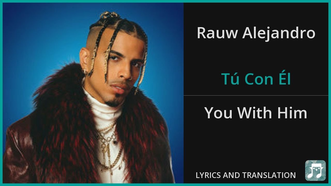 Rauw Alejandro - Tú Con Él Lyrics English Translation - Spanish and English Dual Lyrics Rauw Alejandro - Tú Con Él Lyrics English Translation - Spanish and English Dual Lyrics