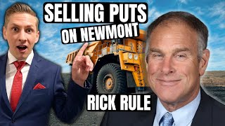 Why RICK RULE is selling puts on NEWMONT Gold Corp