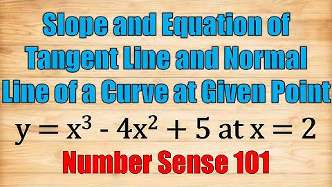 Slope and Equation of Tangent Line and Normal Line of Curve at Given Point - Differential Calculus