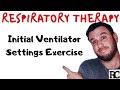 Respiratory Therapy - Initial Vent Settings Exercise