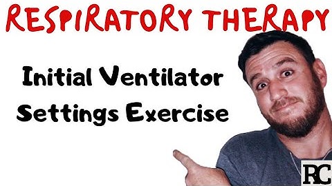 Respiratory Therapy - Initial Vent Settings Exercise