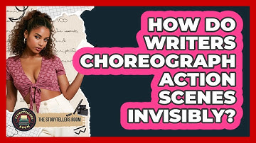 How Do Writers Choreograph Action Scenes Invisibly? - The Storytellers Room