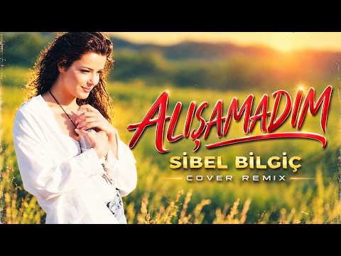 Sibel Bilgiç - Alışamadım (Cover Remix)