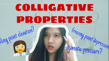 COLLIGATIVE PROPERTIES | boiling point elevation | freezing point depression | osmotic pressure