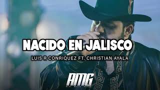 Luis R Conriquez Ft. Christian Ayala - Nacido En Jalisco