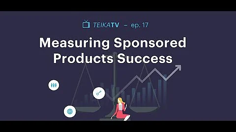 TeikaTV Episode 17: Measuring Sponsored Products S...
