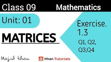 Lec 4 || Unit 1 Matrices || Exercise 1.3 || Questions 1,2,3,4 || 9th Class Mathematics