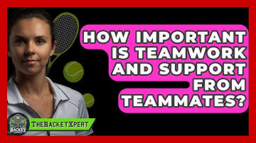 How Important Is Teamwork And Support From Teammates? - The Racket Xpert