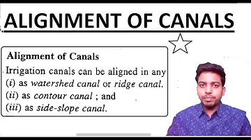 Alignment Of Canal | Watershed Canal | Ridge Canal | Contour Canal | Side Slope Canal |