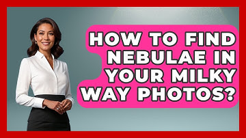 How To Find Nebulae In Your Milky Way Photos? - Image Review Studio