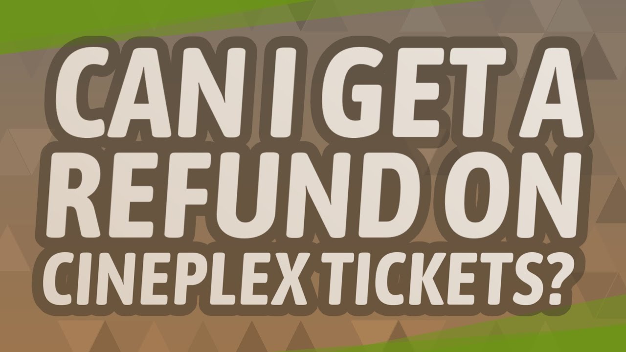 Can I get a refund on Cineplex tickets? YouTube