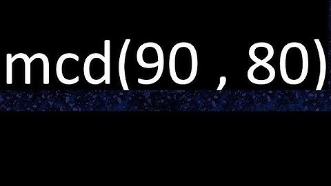 mcd 90 y 80 , maximo comun divisor , mcd(90 , 80) como se halla , ejemplos