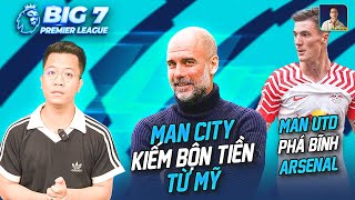 BIG 7 PREMIER LEAGUE: MAN CITY KIẾM BỘN TIỀN TỪ MỸ, MAN UTD PHÁ BĨNH ARSENAL THƯƠNG VỤ 55 TRIỆU BẢNG