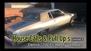 Cali Swangin: House Calls &amp; Pull Up&#39;s (Episode 3) Derrick &quot;Switchman&quot; Wheeler