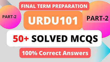 URDU101_Solved_MCQ Final Term. 50+ MCQs Part 2, with correct answers for URDU Preparation URDU 101
