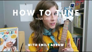 How to Tune Your Ukulele with Emily Arrow