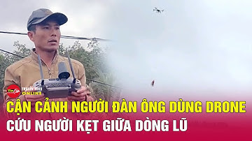 Chân dung người đàn ông điều khiển drone cứu nạn nhân khỏi dòng nước lũ xiết như phim hành động