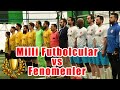 Milli Futbolcular vs Fenomenler Maçı