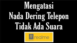 Cara Mengatasi Nada Dering Telepon / Panggilan Masuk HP Realme Tidak Bunyi