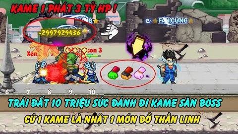 Hồi Ức Ngọc Rồng - Cầm Trái Đất 10 Triêu Sức Đánh Kame 1 Phát 3 Tỷ Hp, Cứ 1 Kame Là Nhặt Đồ Thần