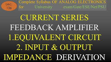 Lec-136 Current Series Feedback Amplifier - Input & Output Impedance  Derivation | A E | R K Classes