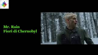 Mr. Rain - Fiori di Chernobyl ( TESTO )