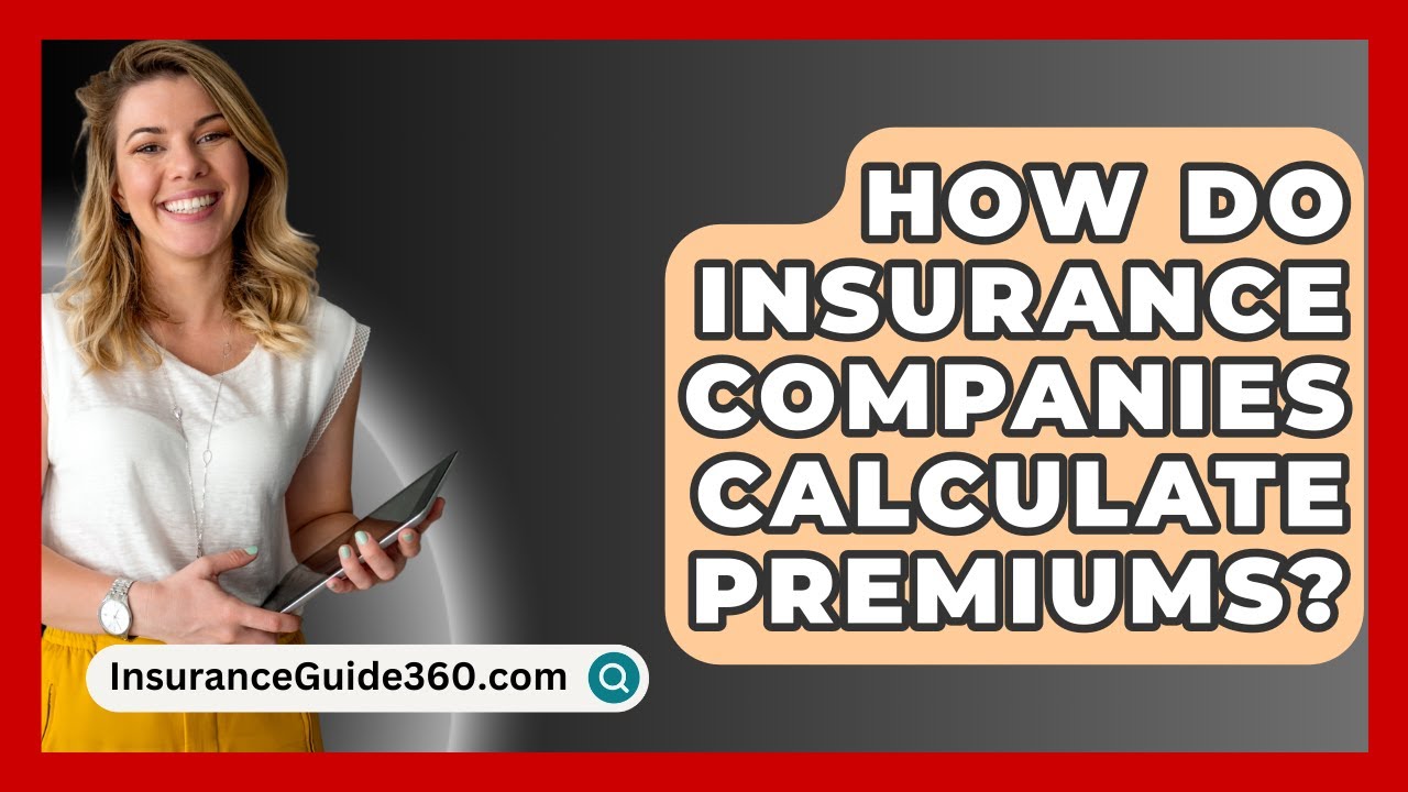 How Do Insurance Companies Calculate Premiums? -  InsuranceGuide360.com