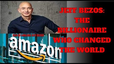 Jeff Bezos: The Billionaire Who Changed the World
