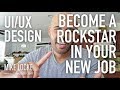 How to Become a Rockstar at Your New UI/UX Design Job/Company - Tips & Advice