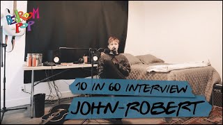 John-Robert | 10in60 Interview