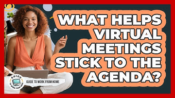What Helps Virtual Meetings Stick To The Agenda?
