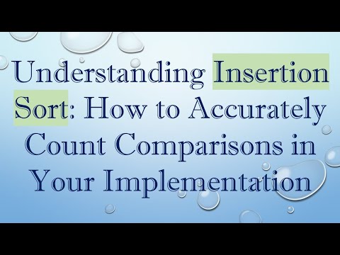 Understanding Insertion Sort: How to Accurately Count Comparisons in Your Implementation