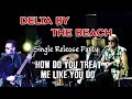 Capture de la vidéo Delta By The Beach - Single Release Mini-Concert "How Do You Treat Me Like You Do"