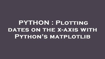 PYTHON : Plotting dates on the x-axis with Python