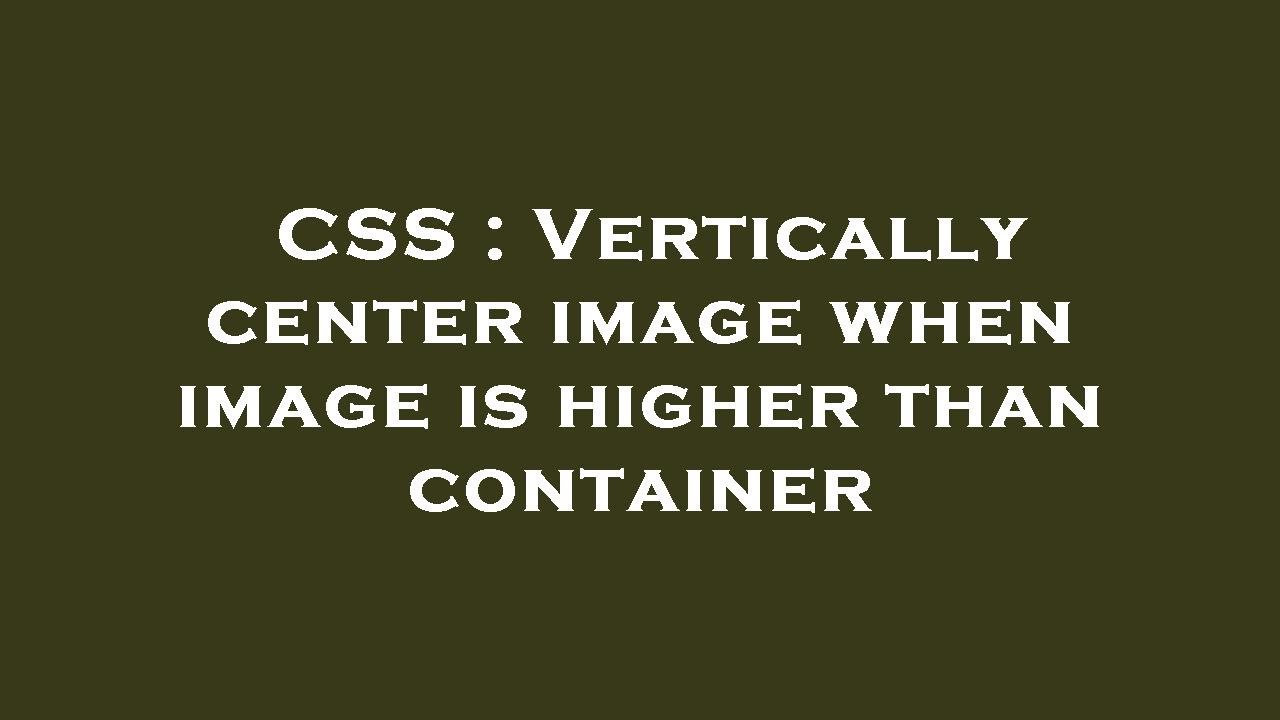CSS : Vertically center image when image is higher than container - YouTube