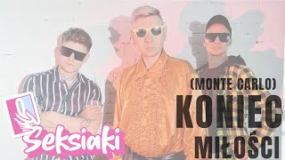 Seksiaki - Koniec Miłości (Monte Carlo) [ Przypadkowy Przechodzień / Pele / Tajemniczy Mateo ]