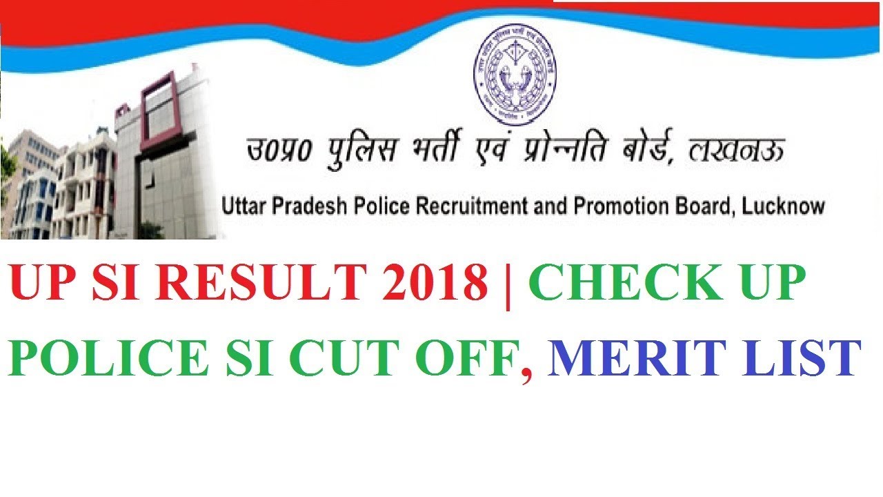 UP Police SI RESULT 2018 | CHECK UP POLICE SI CUT OFF, MERIT LIST