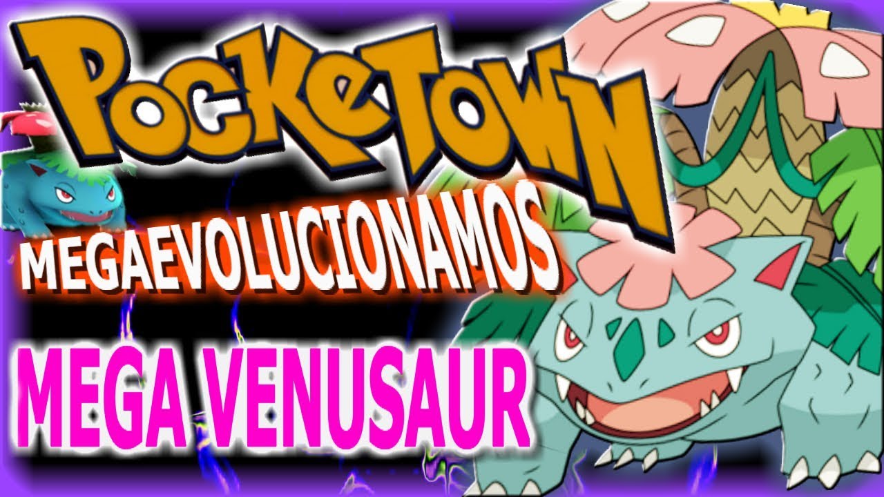 POCKETOWN/MEGAEVOLUCIONAMOS/MEGA VENUSAUR/POKEMON SOL Y LUNA - YouTube