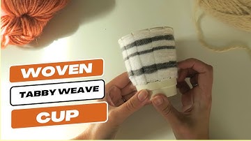 DIY Woven Cup | Easy Tabby Weave Tutorial for Beginners